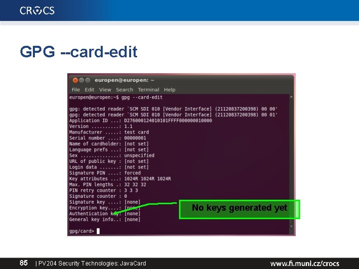 GPG --card-edit No keys generated yet 85 | PV 204 Security Technologies: Java. Card