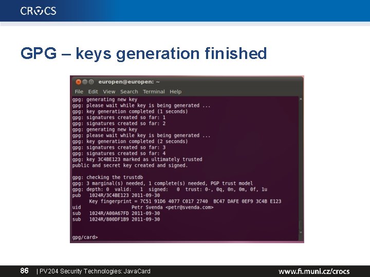 GPG – keys generation finished 86 | PV 204 Security Technologies: Java. Card 