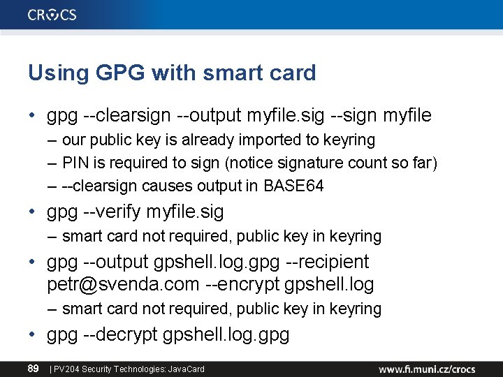 Using GPG with smart card • gpg --clearsign --output myfile. sig --sign myfile –