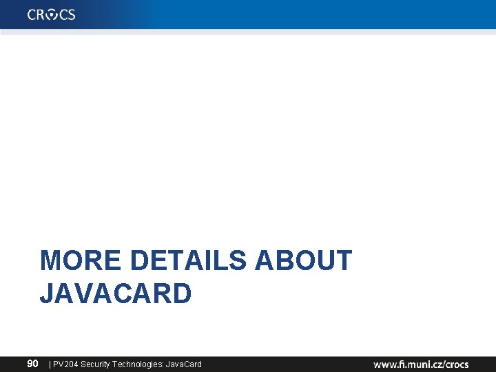 MORE DETAILS ABOUT JAVACARD 90 | PV 204 Security Technologies: Java. Card 