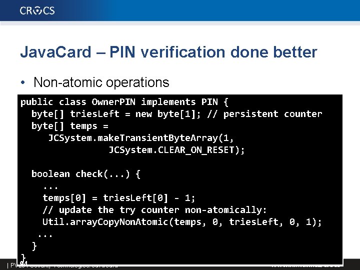 Java. Card – PIN verification done better • Non-atomic operations public class Owner. PIN