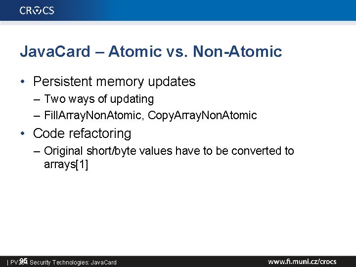 Java. Card – Atomic vs. Non-Atomic • Persistent memory updates – Two ways of