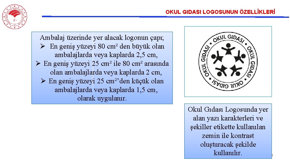 OKUL GIDASI LOGOSUNUN ÖZELLİKLERİ Ambalaj üzerinde yer alacak logonun çapı; Ø En geniş yüzeyi