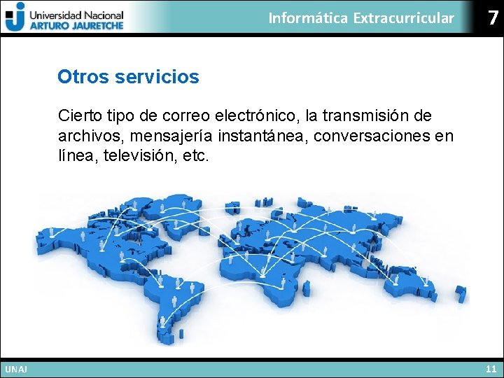 Informática Extracurricular 7 Otros servicios Cierto tipo de correo electrónico, la transmisión de archivos,