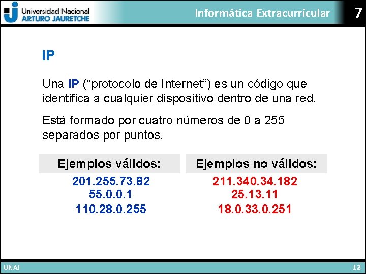 Informática Extracurricular 7 IP Una IP (“protocolo de Internet”) es un código que identifica