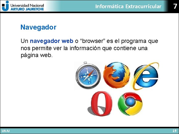 Informática Extracurricular 7 Navegador Un navegador web o “browser” es el programa que nos