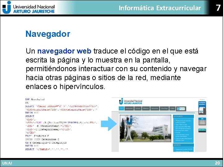 Informática Extracurricular 7 Navegador Un navegador web traduce el código en el que está