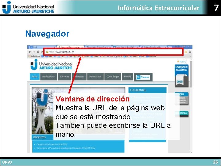 Informática Extracurricular 7 Navegador Ventana de dirección Muestra la URL de la página web