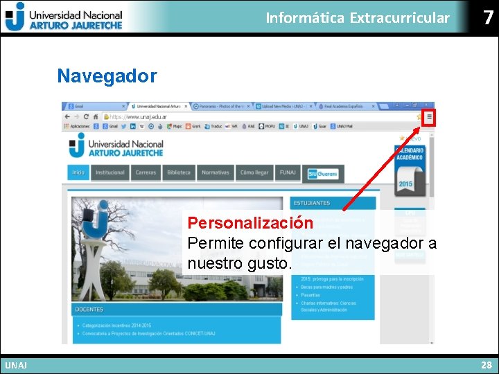 Informática Extracurricular 7 Navegador Personalización Permite configurar el navegador a nuestro gusto. UNAJ 28