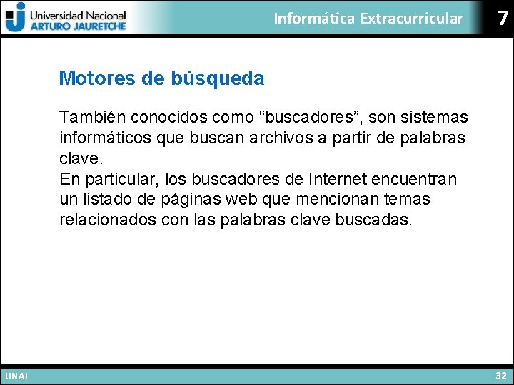 Informática Extracurricular 7 Motores de búsqueda También conocidos como “buscadores”, son sistemas informáticos que