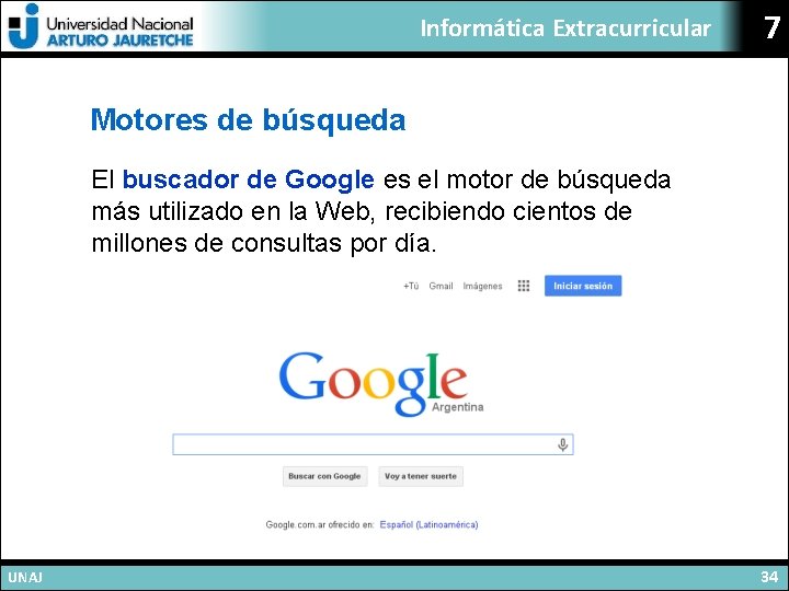 Informática Extracurricular 7 Motores de búsqueda El buscador de Google es el motor de