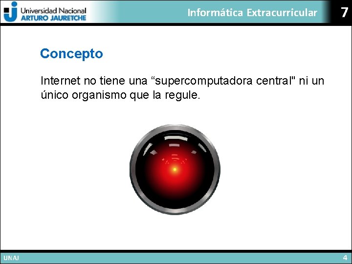 Informática Extracurricular 7 Concepto Internet no tiene una “supercomputadora central" ni un único organismo