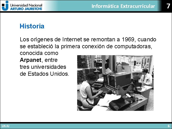 Informática Extracurricular 7 Historia Los orígenes de Internet se remontan a 1969, cuando se