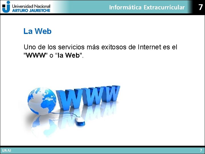 Informática Extracurricular 7 La Web Uno de los servicios más exitosos de Internet es