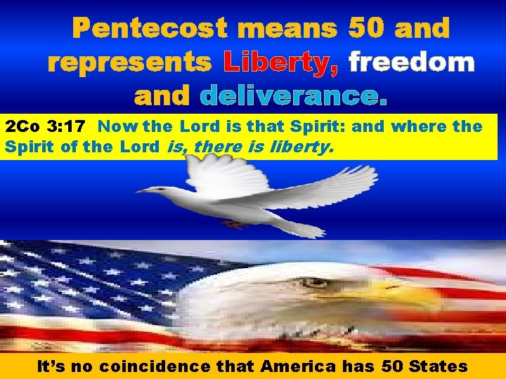 Pentecost means 50 and represents Liberty, freedom and deliverance. 2 Co 3: 17 Now