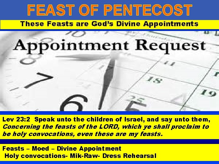 FEAST OF PENTECOST These Feasts are God’s Divine Appointments Lev 23: 2 Speak unto