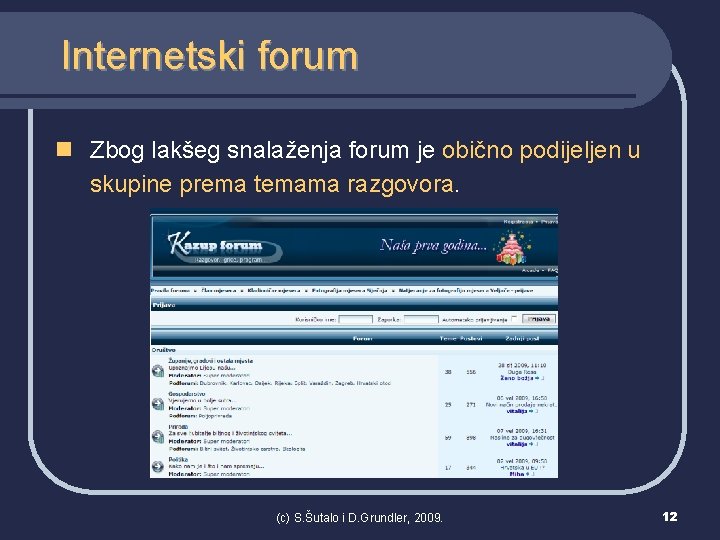 Internetski forum n Zbog lakšeg snalaženja forum je obično podijeljen u skupine prema temama