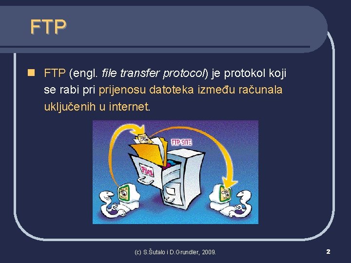 FTP n FTP (engl. file transfer protocol) je protokol koji se rabi prijenosu datoteka