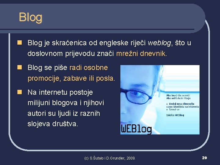 Blog n Blog je skraćenica od engleske riječi weblog, što u doslovnom prijevodu znači