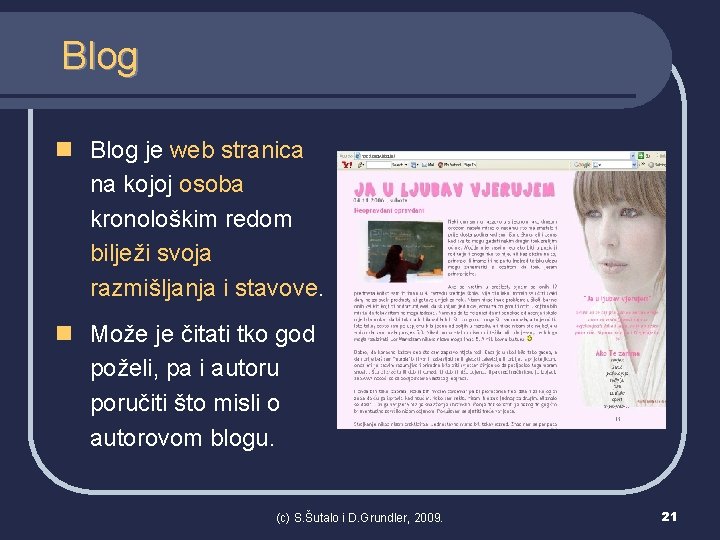 Blog n Blog je web stranica na kojoj osoba kronološkim redom bilježi svoja razmišljanja