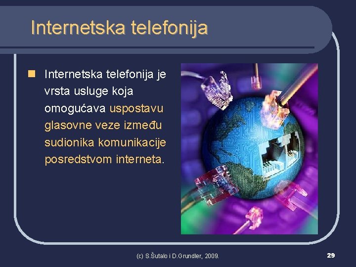 Internetska telefonija n Internetska telefonija je vrsta usluge koja omogućava uspostavu glasovne veze između