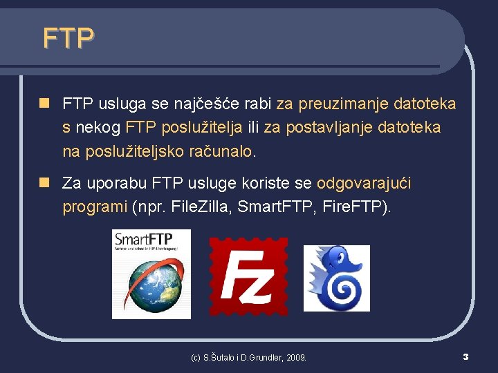 FTP n FTP usluga se najčešće rabi za preuzimanje datoteka s nekog FTP poslužitelja