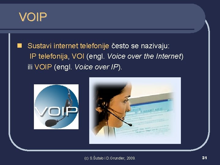 VOIP n Sustavi internet telefonije često se nazivaju: IP telefonija, VOI (engl. Voice over