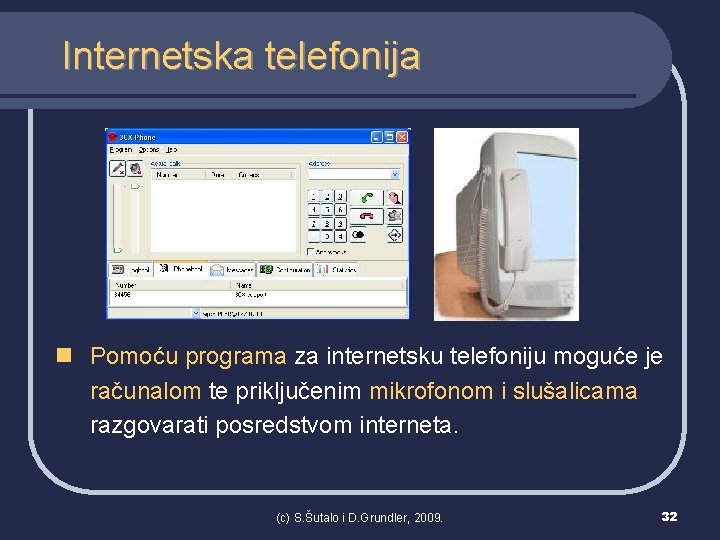 Internetska telefonija n Pomoću programa za internetsku telefoniju moguće je računalom te priključenim mikrofonom