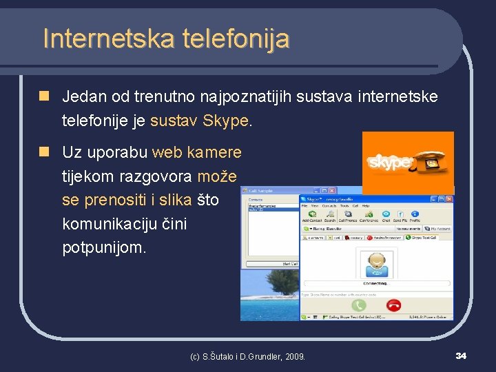 Internetska telefonija n Jedan od trenutno najpoznatijih sustava internetske telefonije je sustav Skype. n
