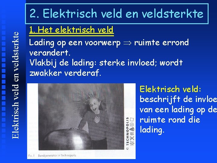 Elektrisch veld en veldsterkte 2. Elektrisch veld en veldsterkte 1. Het elektrisch veld Lading
