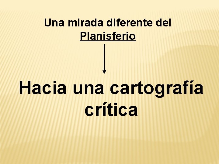 Una mirada diferente del Planisferio Hacia una cartografía crítica 