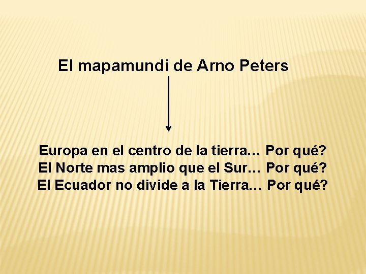 El mapamundi de Arno Peters Europa en el centro de la tierra… Por qué?