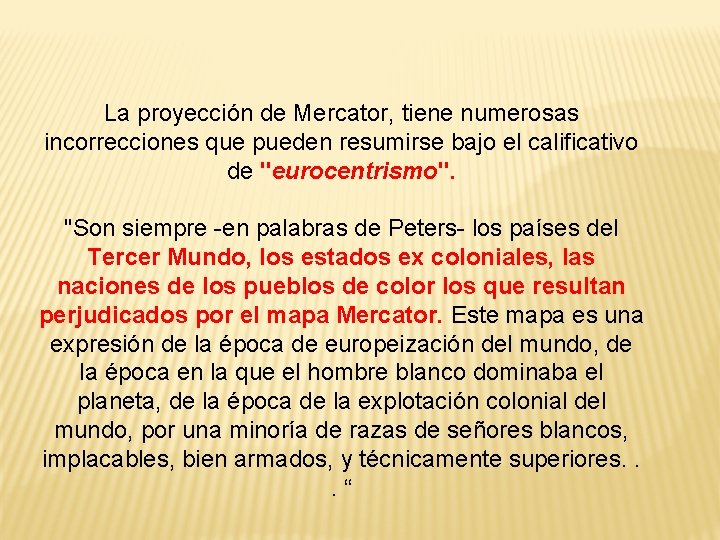 La proyección de Mercator, tiene numerosas incorrecciones que pueden resumirse bajo el calificativo de