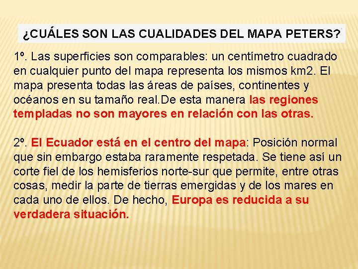 ¿CUÁLES SON LAS CUALIDADES DEL MAPA PETERS? 1º. Las superficies son comparables: un centímetro