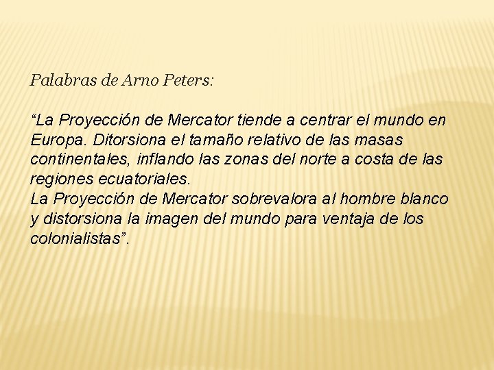 Palabras de Arno Peters: “La Proyección de Mercator tiende a centrar el mundo en