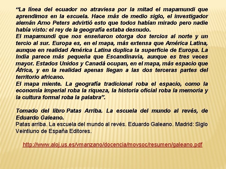 “La línea del ecuador no atraviesa por la mitad el mapamundi que aprendimos en