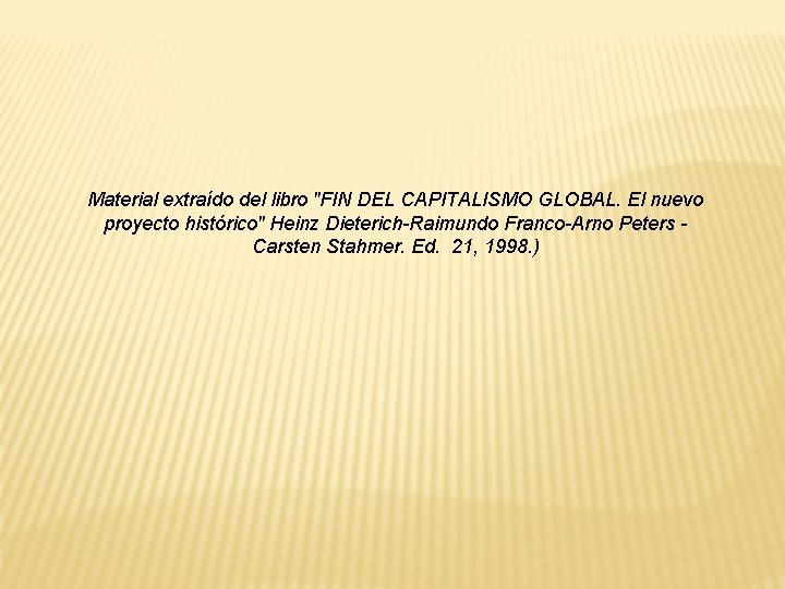 Material extraído del libro "FIN DEL CAPITALISMO GLOBAL. El nuevo proyecto histórico" Heinz Dieterich-Raimundo