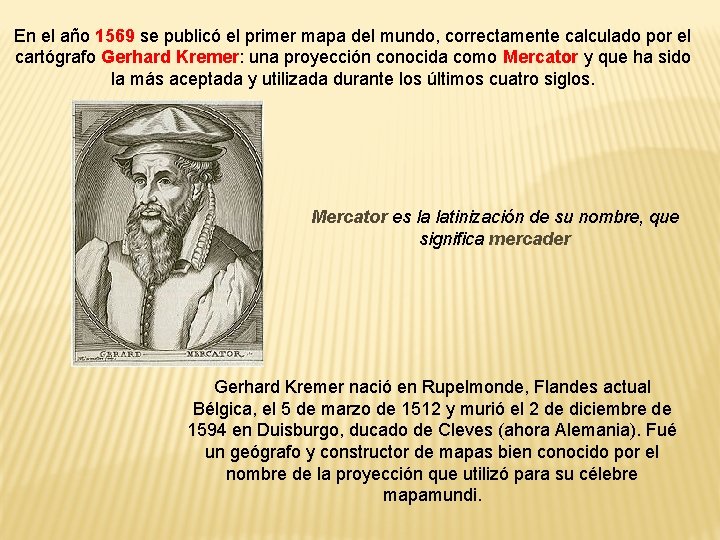 En el año 1569 se publicó el primer mapa del mundo, correctamente calculado por