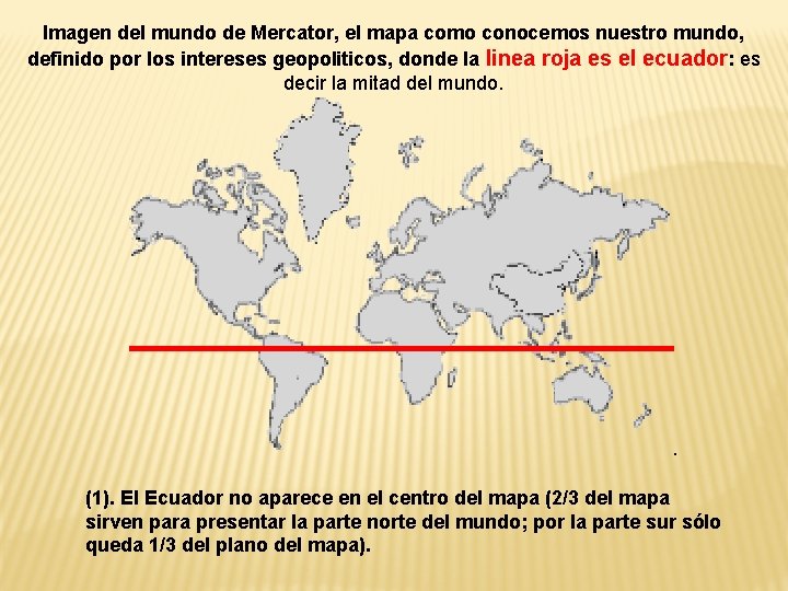 Imagen del mundo de Mercator, el mapa como conocemos nuestro mundo, definido por los