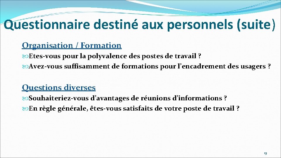 Questionnaire destiné aux personnels (suite) Organisation / Formation Etes-vous pour la polyvalence des postes