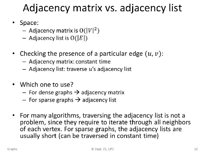 Adjacency matrix vs. adjacency list • Graphs © Dept. CS, UPC 16 