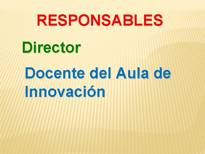 RESPONSABLES Director Docente del Aula de Innovación 