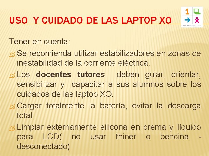 USO Y CUIDADO DE LAS LAPTOP XO Tener en cuenta: Se recomienda utilizar estabilizadores