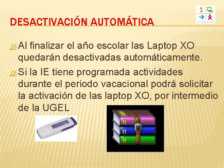 DESACTIVACIÓN AUTOMÁTICA Al finalizar el año escolar las Laptop XO quedarán desactivadas automáticamente. Si