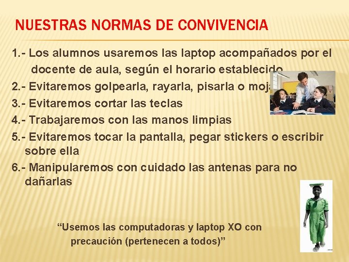 NUESTRAS NORMAS DE CONVIVENCIA 1. - Los alumnos usaremos laptop acompañados por el docente