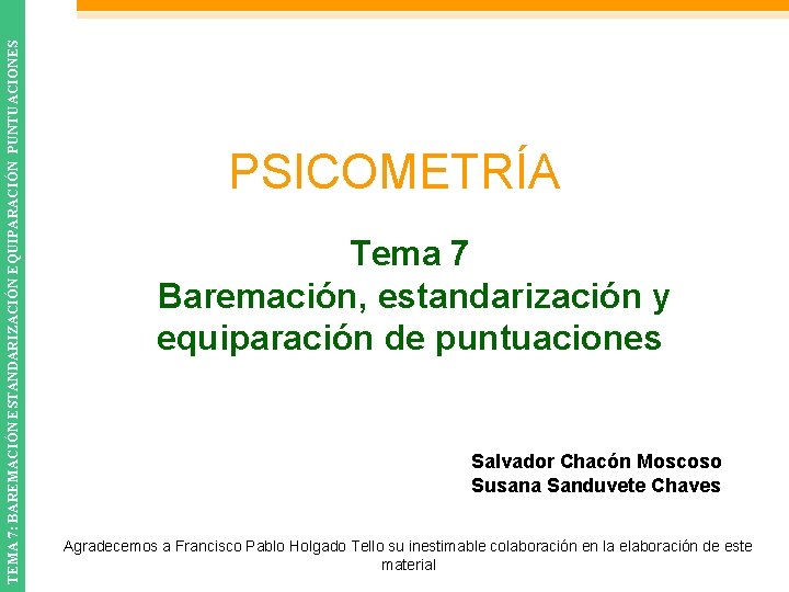 TEMA 7: BAREMACIÓN ESTANDARIZACIÓN EQUIPARACIÓN PUNTUACIONES PSICOMETRÍA Tema 7 Baremación, estandarización y equiparación de