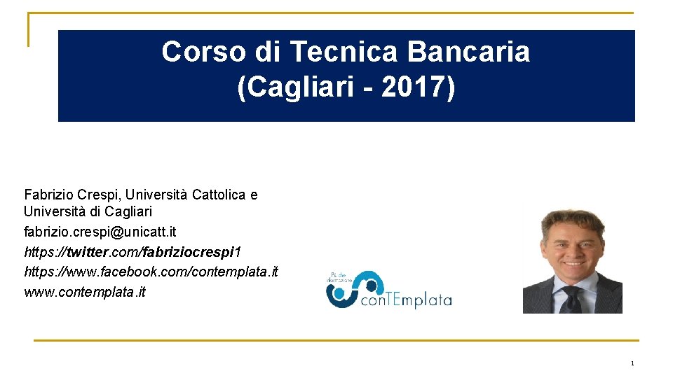 Corso di Tecnica Bancaria (Cagliari - 2017) Fabrizio Crespi, Università Cattolica e Università di