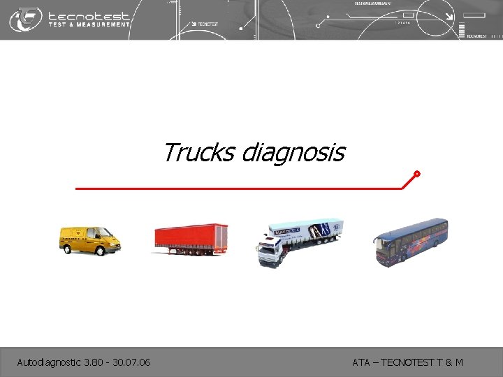 Trucks diagnosis Autodiagnostic 3. 80 - 30. 07. 06 ATA – TECNOTEST T &