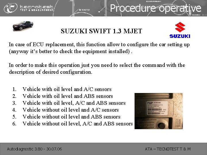 Procedure operative SUZUKI SWIFT 1. 3 MJET In case of ECU replacement, this function