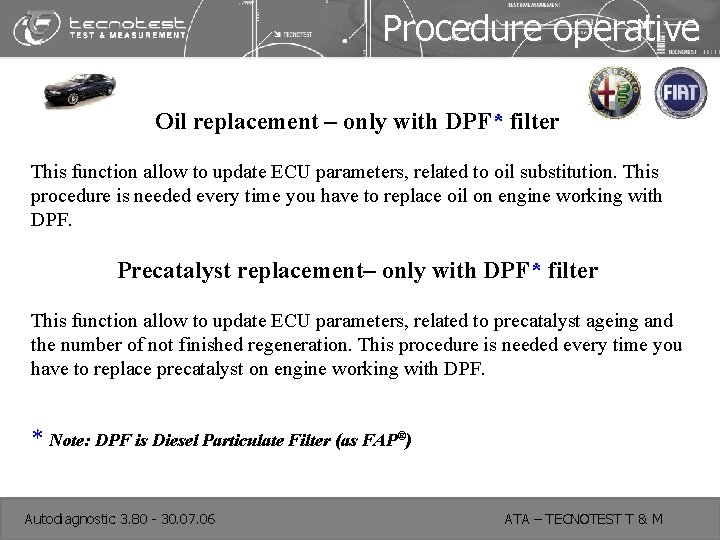 Procedure operative Oil replacement – only with DPF* filter This function allow to update